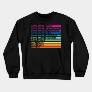 Love over hate Love over indifference Love over Ignorance Love over Ego Love over Crewneck Sweatshirt